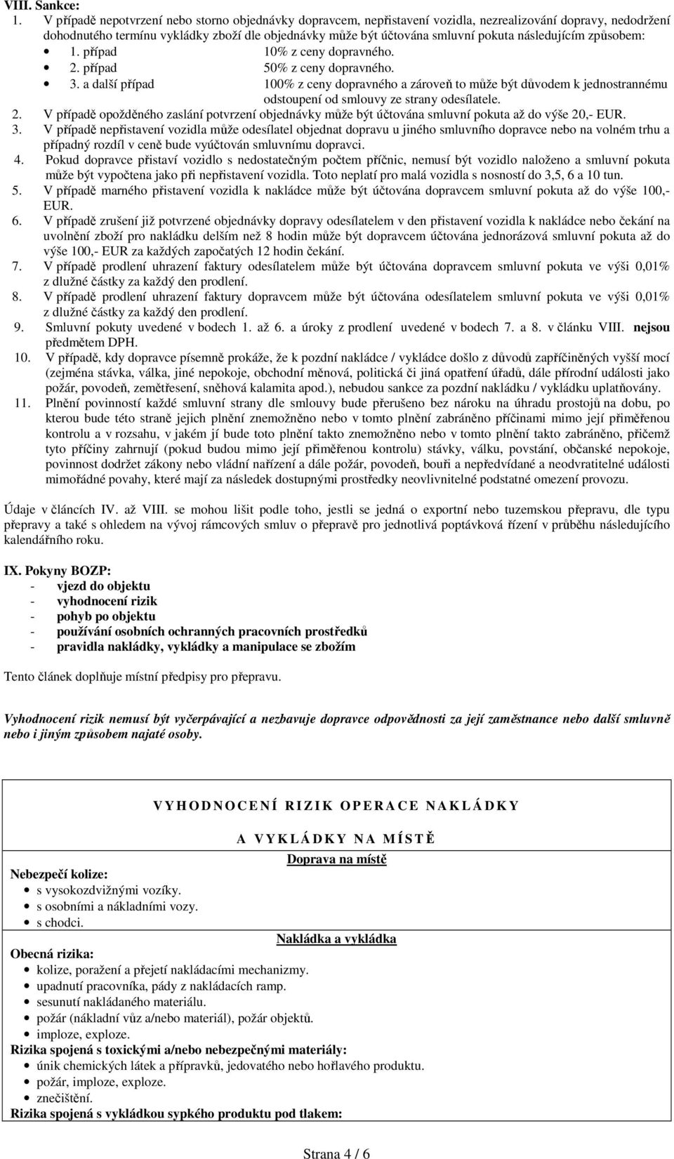 následujícím způsobem: 1. případ 10% z ceny dopravného. 2. případ 50% z ceny dopravného. 3.