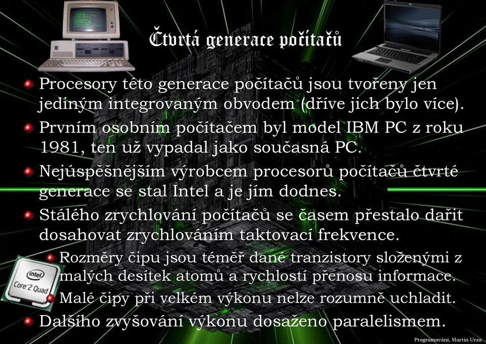 Nejúspěšnějším výrobcem procesorů počítačů čtvrté generace se stal Intel a je jím dodnes.