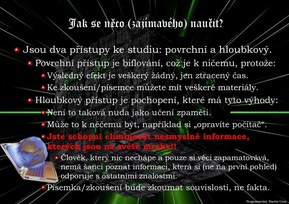 Hloubkový přístup je pochopení, které má tyto výhody: Není to taková nuda jako učení zpaměti. Může to k něčemu být, například si opravíte počítač.