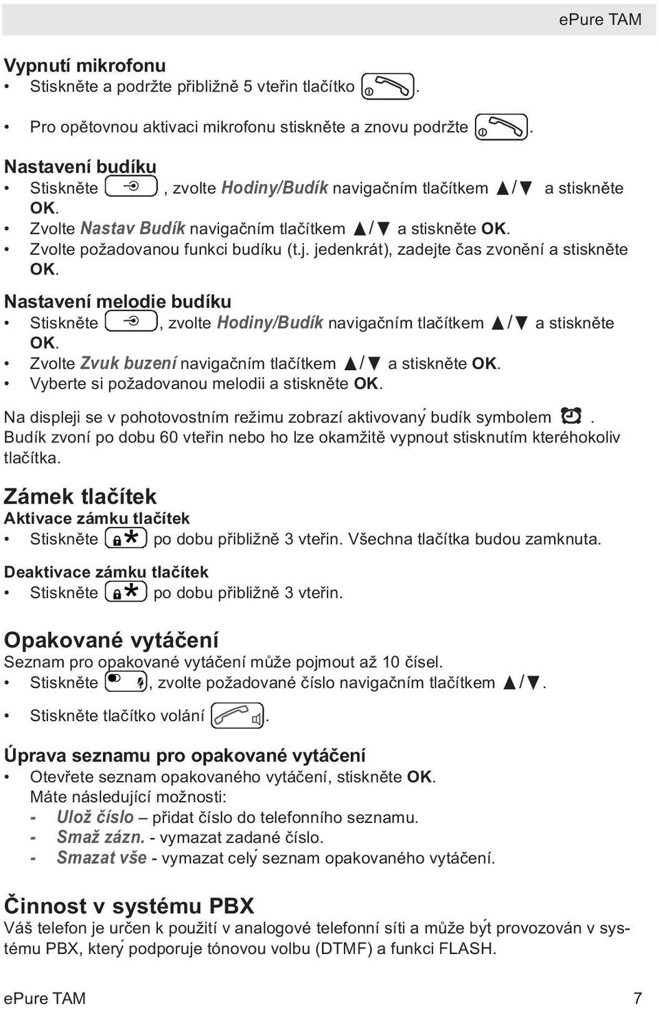 jedenkrát), zadejte čas zvonění a stiskněte OK. Nastavení melodie budíku Stiskněte, zvolte Hodiny/Budík navigačním tlačítkem π/ a stiskněte OK.