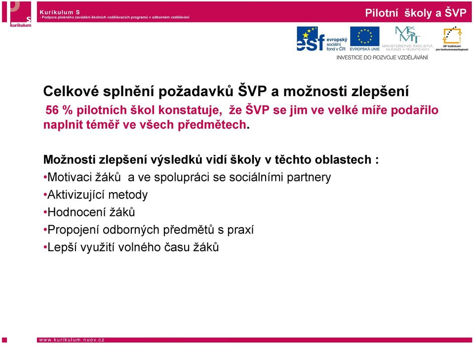 Možnosti zlepšení výsledků vidí školy v těchto oblastech : Motivaci žáků a ve spolupráci se