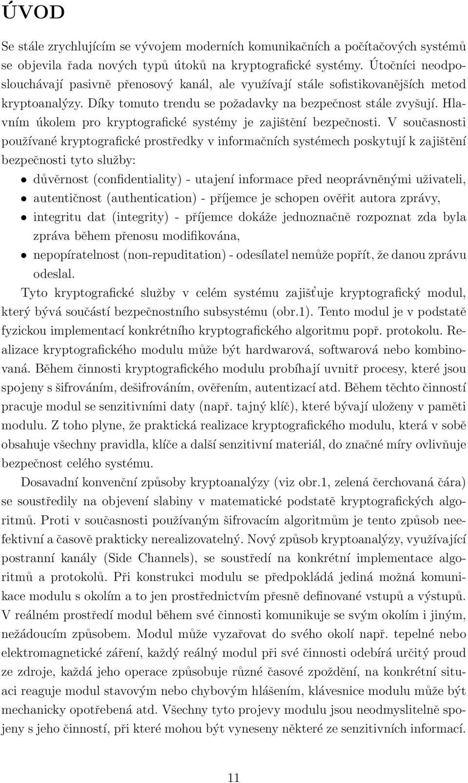 Hlavním úkolem pro kryptografické systémy je zajištění bezpečnosti.