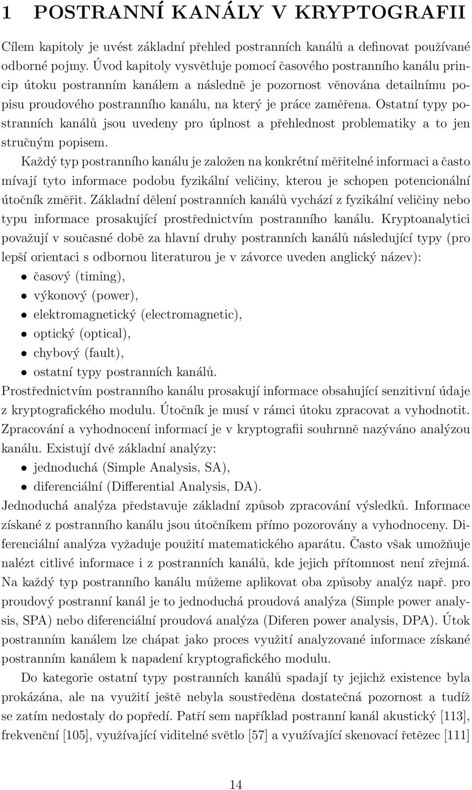 zaměřena. Ostatní typy postranních kanálů jsou uvedeny pro úplnost a přehlednost problematiky a to jen stručným popisem.