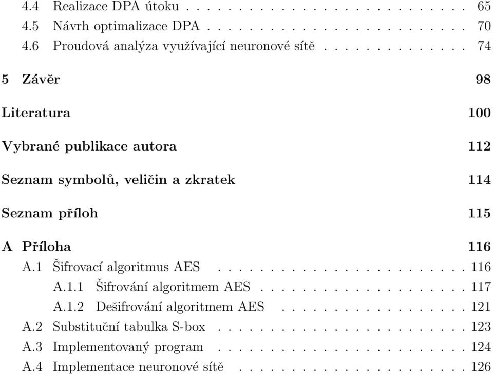 1 Šifrovací algoritmus AES........................ 116 A.1.1 Šifrování algoritmem AES.................... 117 A.1.2 Dešifrování algoritmem AES.................. 121 A.