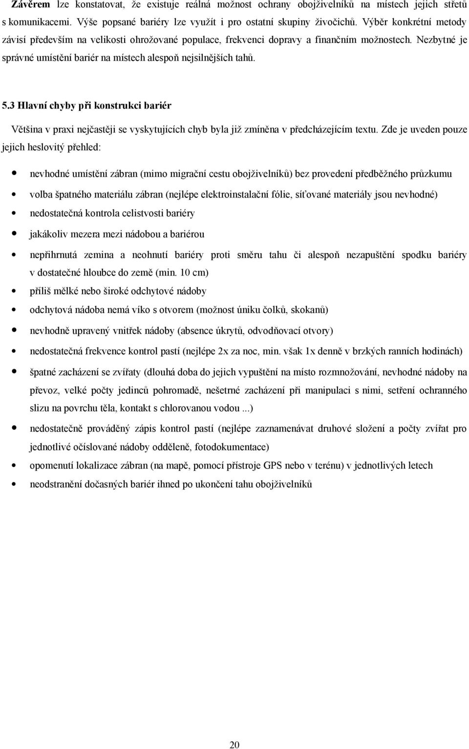 3 Hlavní chyby při konstrukci bariér Většina v praxi nejčastěji se vyskytujících chyb byla již zmíněna v předcházejícím textu.