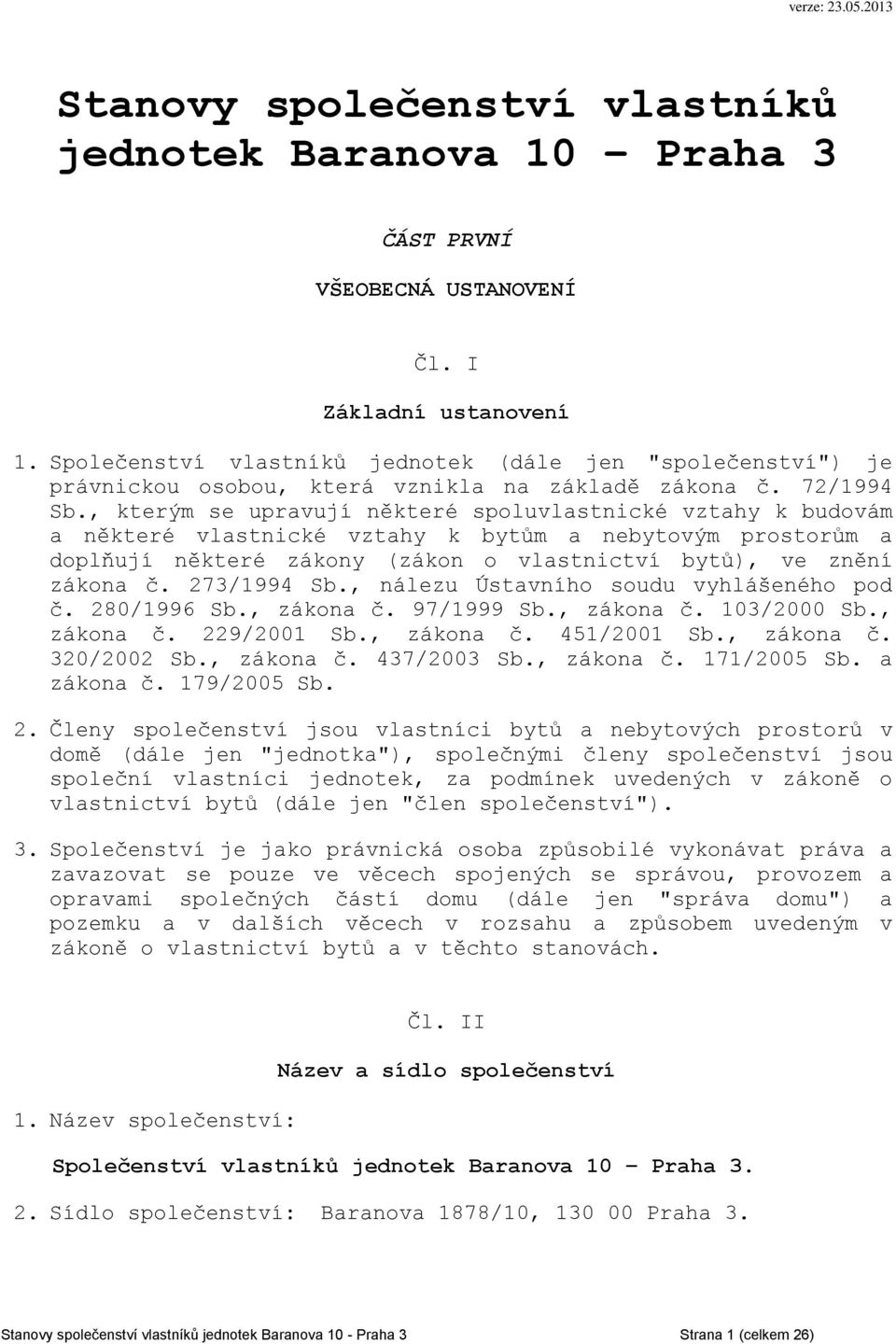 , kterým se upravují některé spoluvlastnické vztahy k budovám a některé vlastnické vztahy k bytům a nebytovým prostorům a doplňují některé zákony (zákon o vlastnictví bytů), ve znění zákona č.