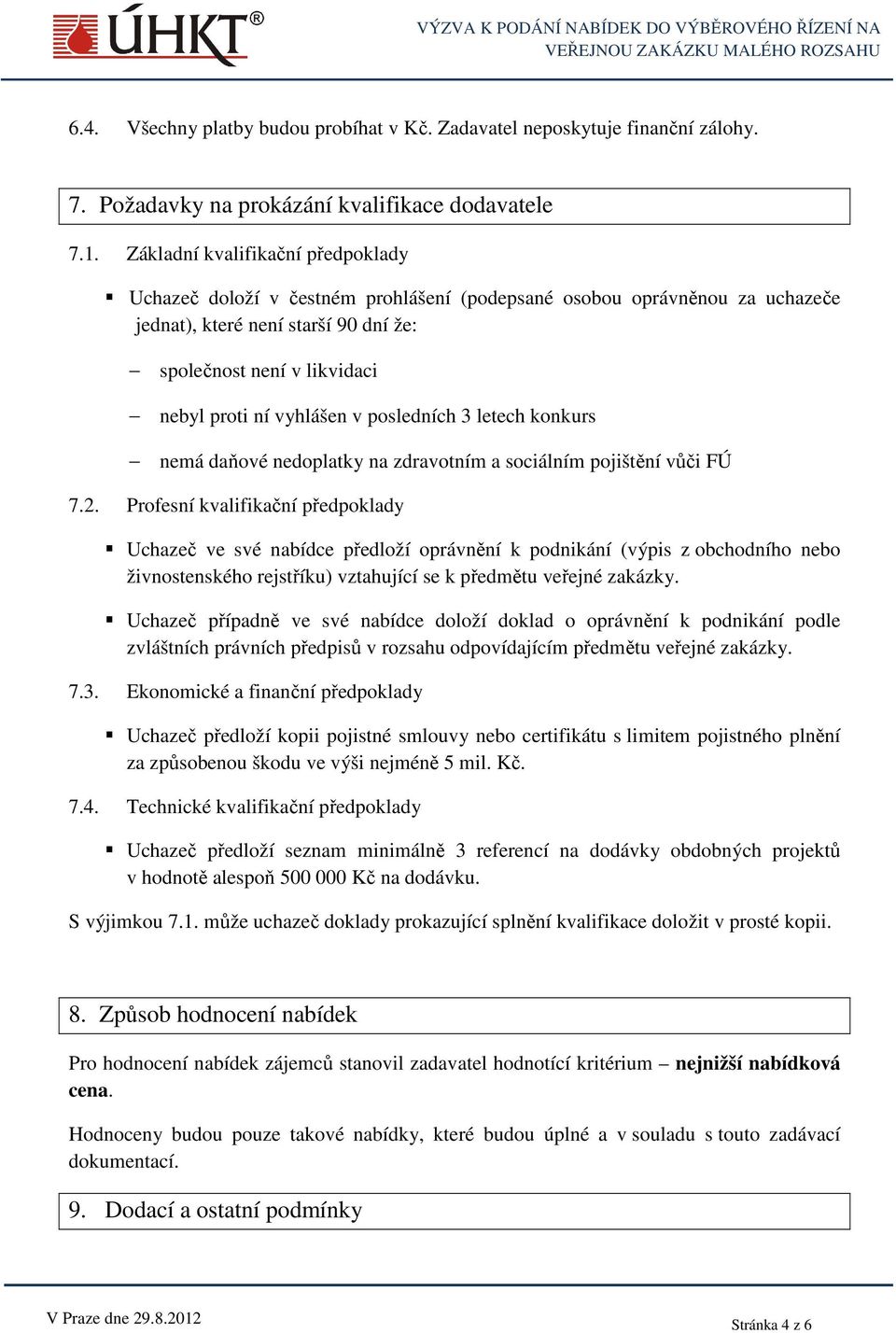 vyhlášen v posledních 3 letech konkurs nemá daňové nedoplatky na zdravotním a sociálním pojištění vůči FÚ 7.2.