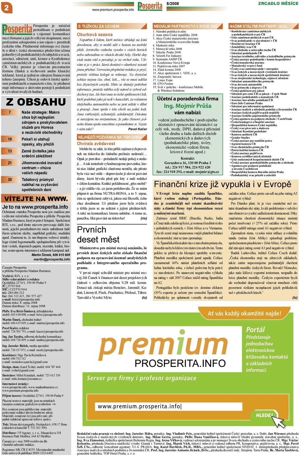 Přednostně informuje své čtenáře o dění v české ekonomice především očima jednotlivých podnikatelských subjektů a svazů, asociací, sdružení, unií, komor a Konfederace zaměstnavatelských a