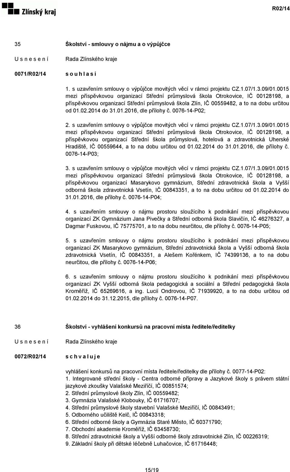 0076-14-P02; 2. s uzavřením smlouvy o výpůjčce movitých věcí v rámci projektu CZ.1.07/1.3.09/01.