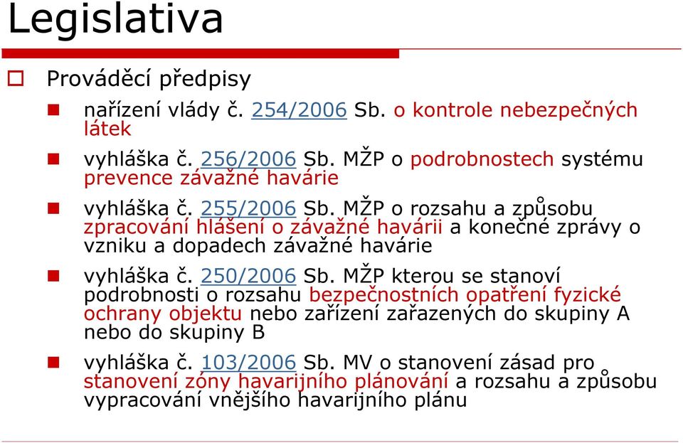 MŽP o rozsahu a způsobu zpracování hlášení o závažné havárii a konečné zprávy o vzniku a dopadech závažné havárie vyhláška č. 250/2006 Sb.