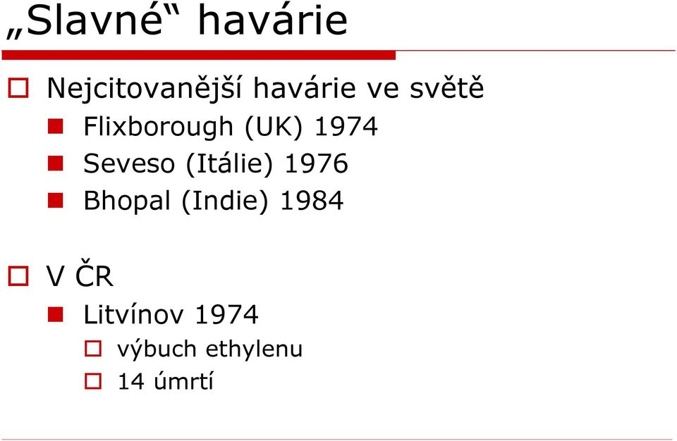 (Itálie) 1976 Bhopal (Indie) 1984 V ČR