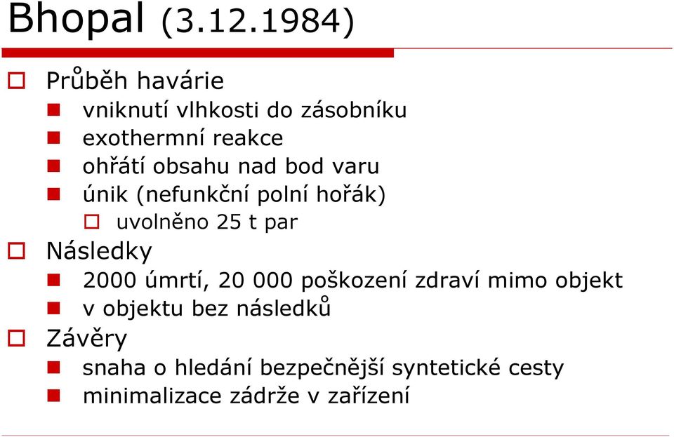 obsahu nad bod varu únik (nefunkční polní hořák) uvolněno 25 t par Následky