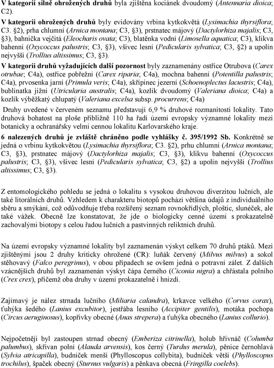 palustris; C3, 3), všivec lesní (Pedicularis sylvatica; C3, 2) a upolín nejvyšší (Trollius altissimus; C3, 3).