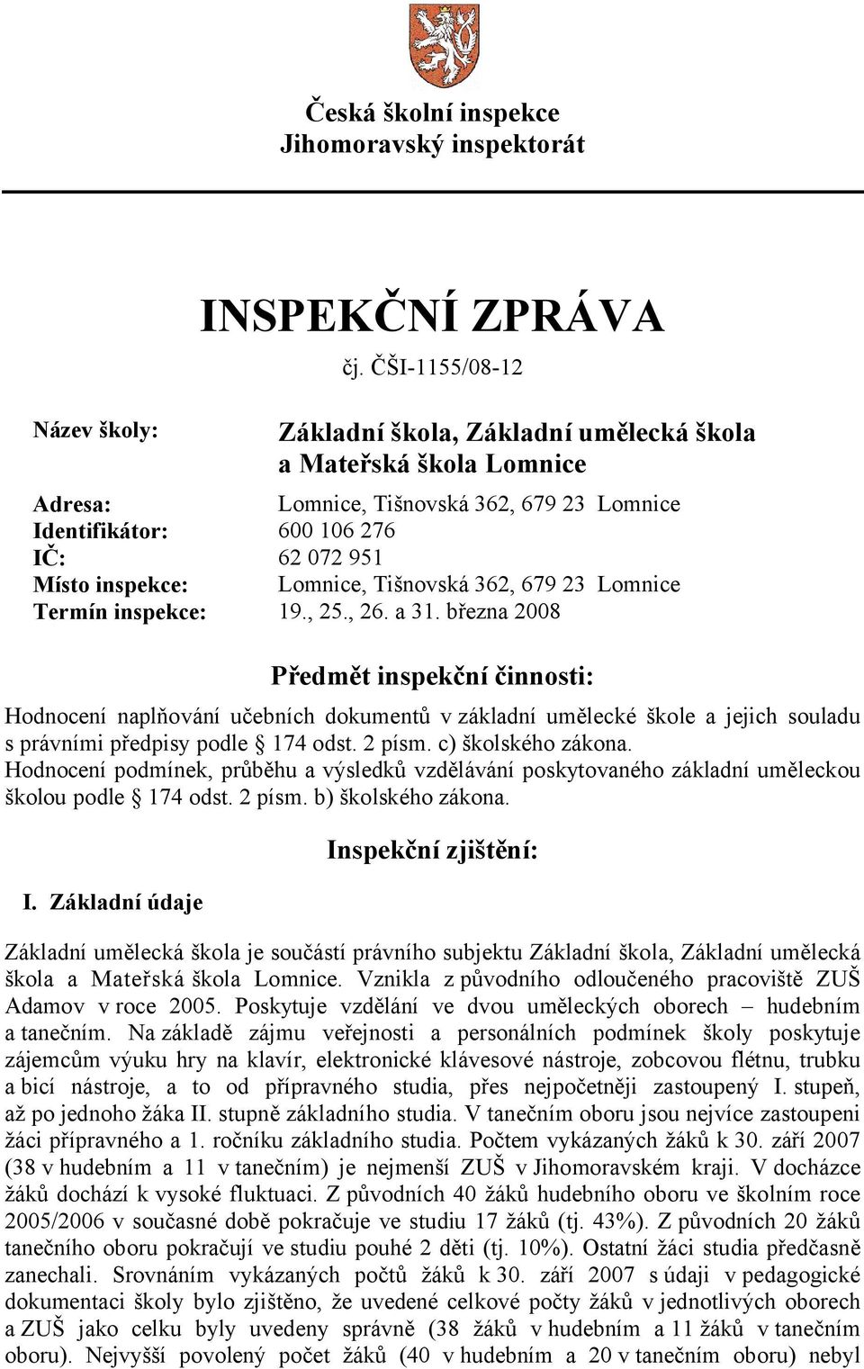 Tišnovská 362, 679 23 Lomnice Termín inspekce: 19., 25., 26. a 31.