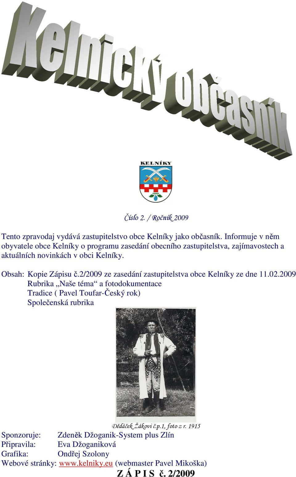 Obsah: Kopie Zápisu č.2/2009 ze zasedání zastupitelstva obce Kelníky ze dne 11.02.