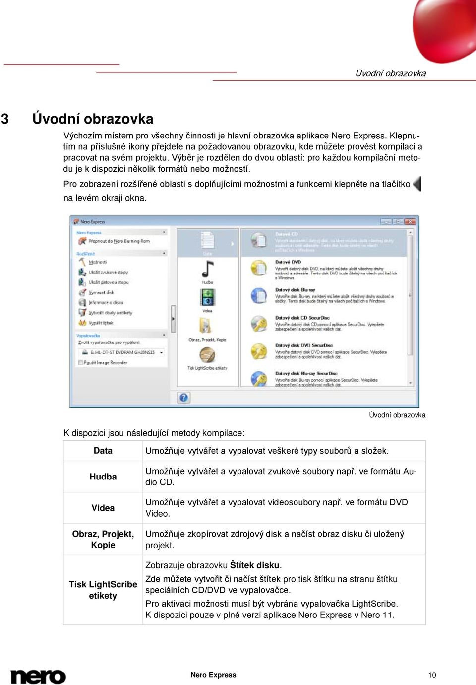 Výběr je rozdělen do dvou oblastí: pro každou kompilační metodu je k dispozici několik formátů nebo možností.