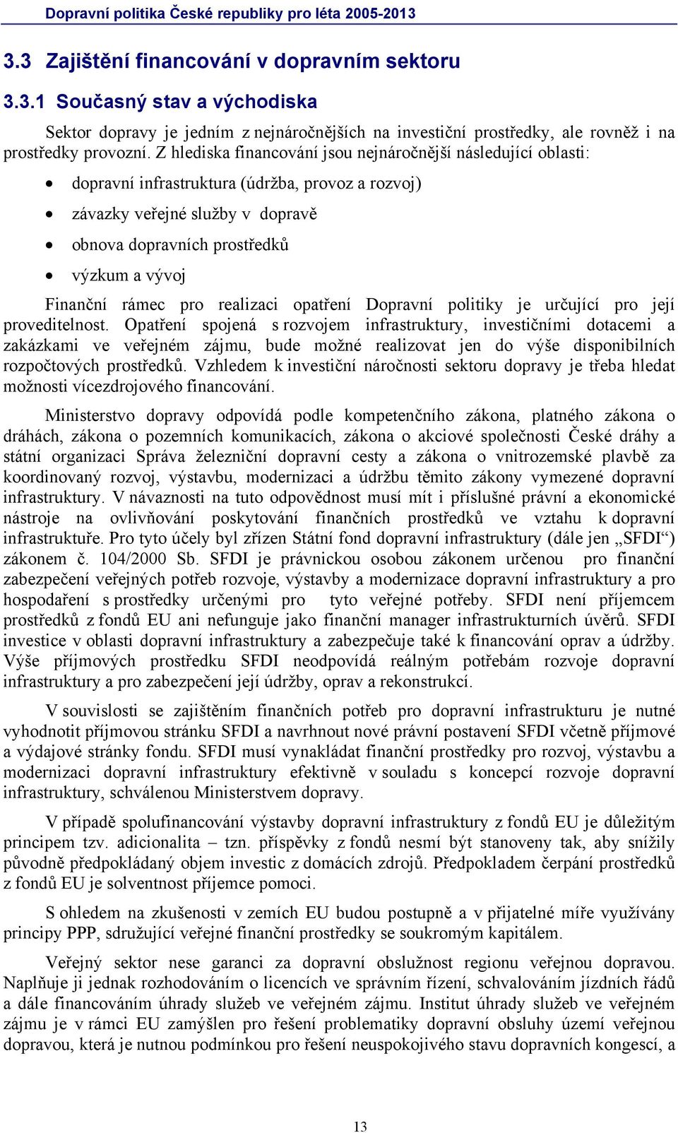 rámec pro realizaci opatření Dopravní politiky je určující pro její proveditelnost.