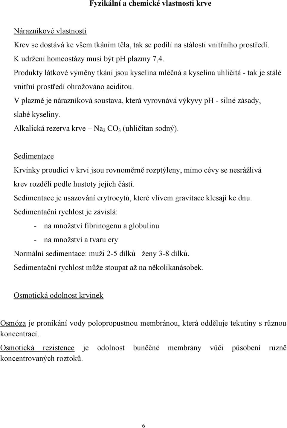 V plazmě je nárazníková soustava, která vyrovnává výkyvy ph - silné zásady, slabé kyseliny. Alkalická rezerva krve Na 2 CO 3 (uhličitan sodný).