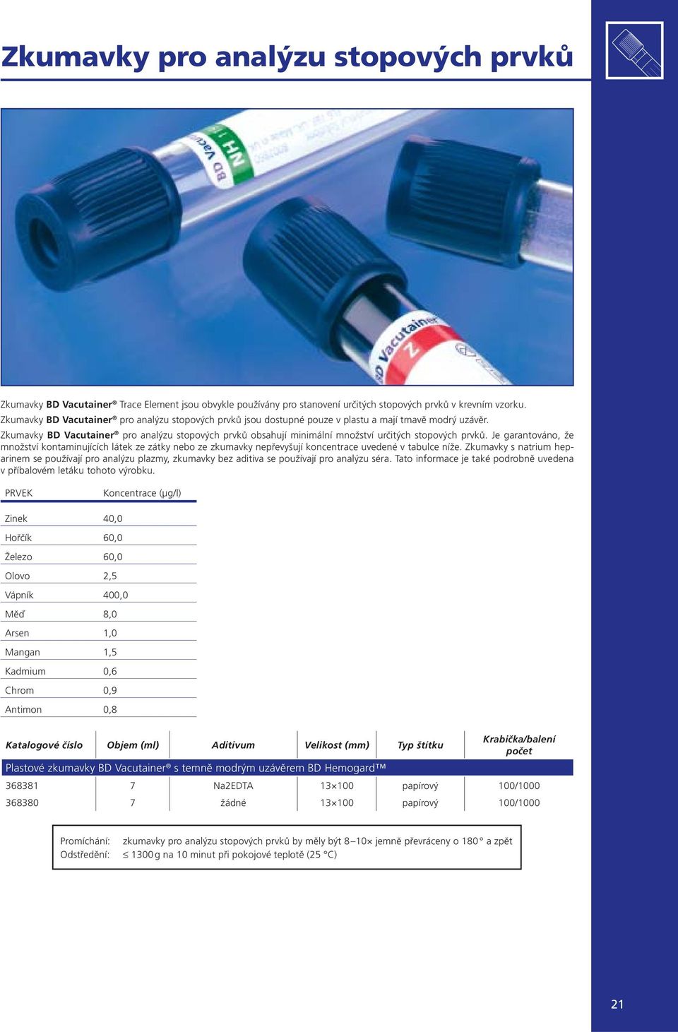 Zkumavky BD Vacutainer pro analýzu stopových prvků obsahují minimální množství určitých stopových prvků.