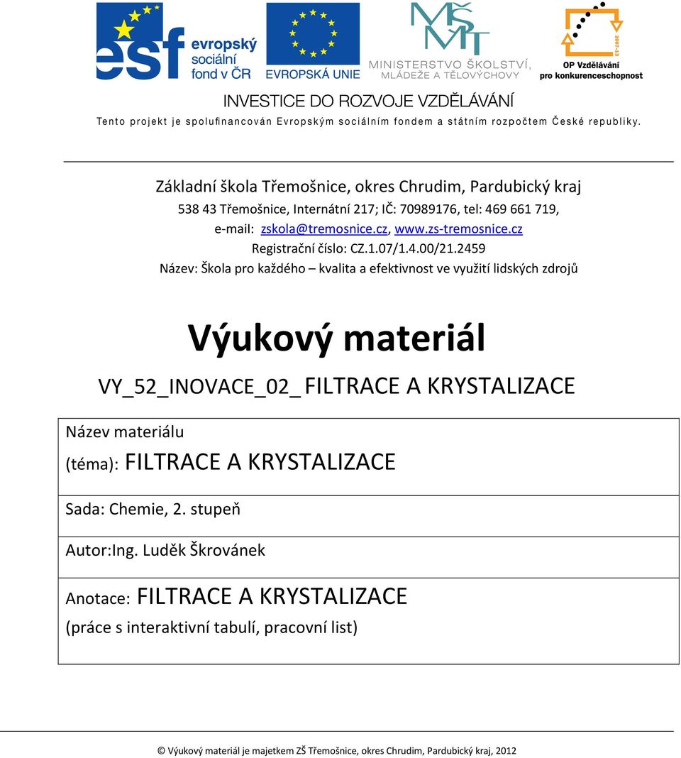 2459 Název: Škola pro každého kvalita a efektivnost ve využití lidských zdrojů Výukový materiál VY_52_INOVACE_02_ FILTRACE A KRYSTALIZACE Název