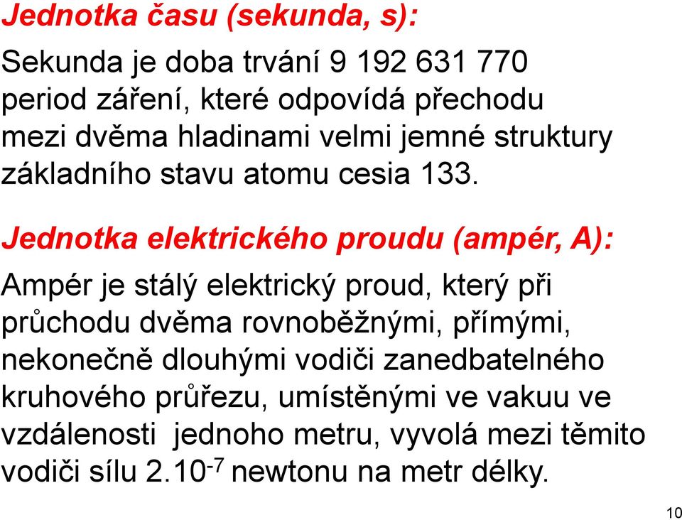 Jednotka elektrického proudu (ampér, A): Ampér je stálý elektrický e proud, který při průchodu dvěma rovnoběžnými,