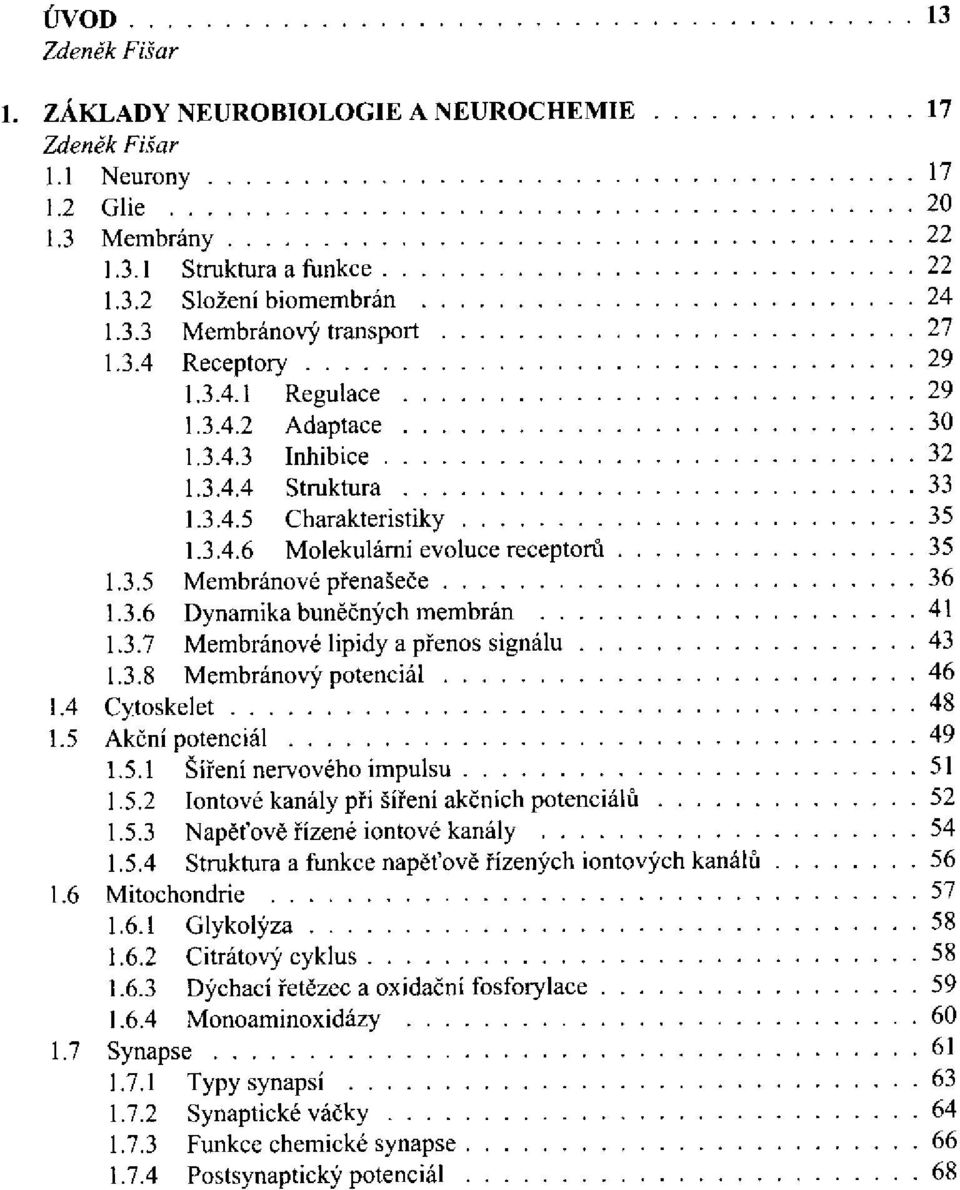 4 Cytoskelet 1.5 Akční potenciál 1.5.1 Šíření nervového impulsu 1.5.2 Iontové kanály při šíření akčních potenciálů 1.5.3 Napěťově řízené iontové kanály 1.5.4 Struktura a funkce napěťově řízených iontových kanálů 1.