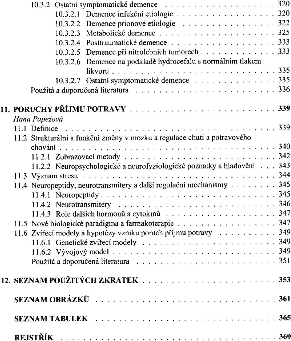 2 Strukturální a funkční změny v mozku a regulace chuti a potravového chování 11.2.1 Zobrazovací metody 11.2.2 Neuropsychologické a neurofyziologické poznatky a hladovění.. 11.3 Význam stresu 11.