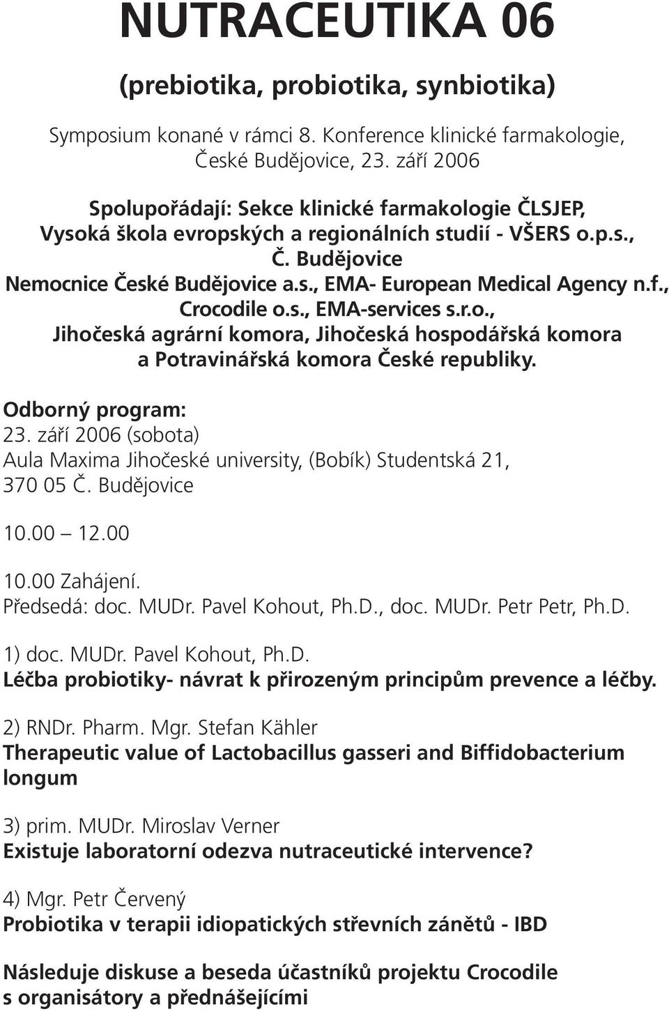 f., Crocodile o.s., EMA-services s.r.o., Jihočeská agrární komora, Jihočeská hospodářská komora a Potravinářská komora České republiky. Odborný program: 23.