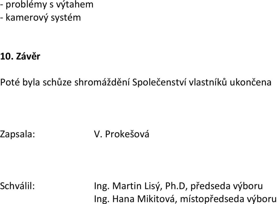 vlastníků ukončena Zapsala: V. Prokešová Schválil: Ing.