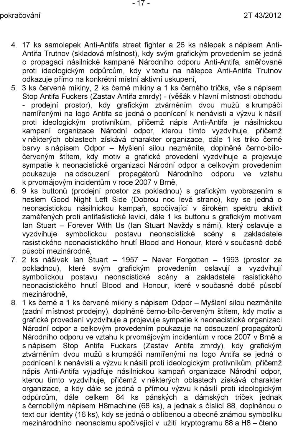 Anti-Antifa, směřované proti ideologickým odpůrcům, kdy v textu na nálepce Anti-Antifa Trutnov odkazuje přímo na konkrétní místní aktivní uskupení, 5.