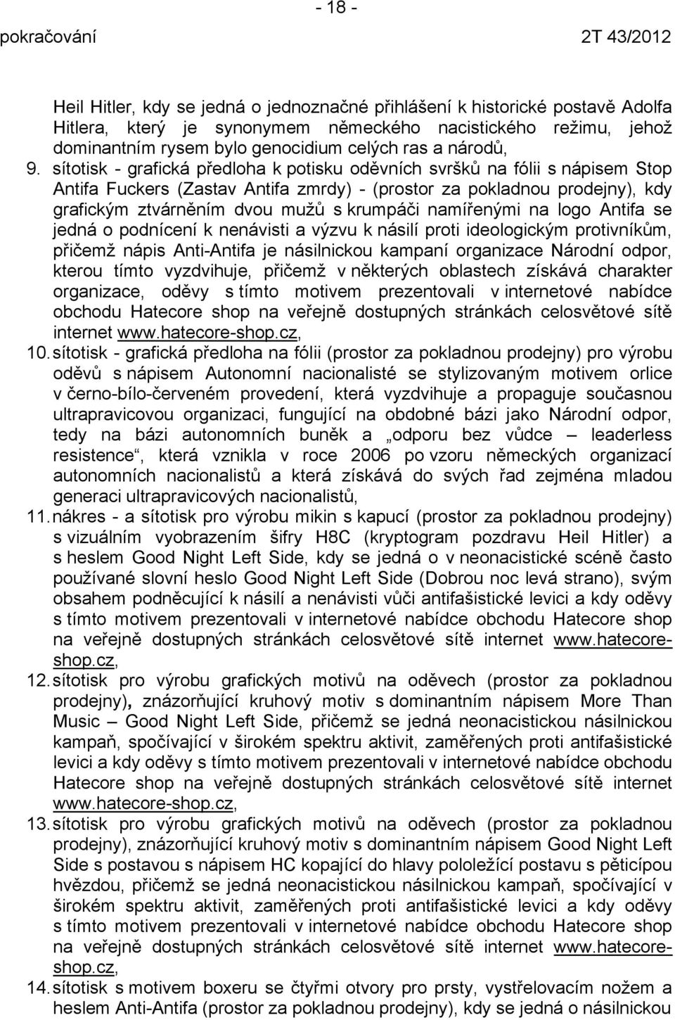 sítotisk - grafická předloha k potisku oděvních svršků na fólii s nápisem Stop Antifa Fuckers (Zastav Antifa zmrdy) - (prostor za pokladnou prodejny), kdy grafickým ztvárněním dvou mužů s krumpáči