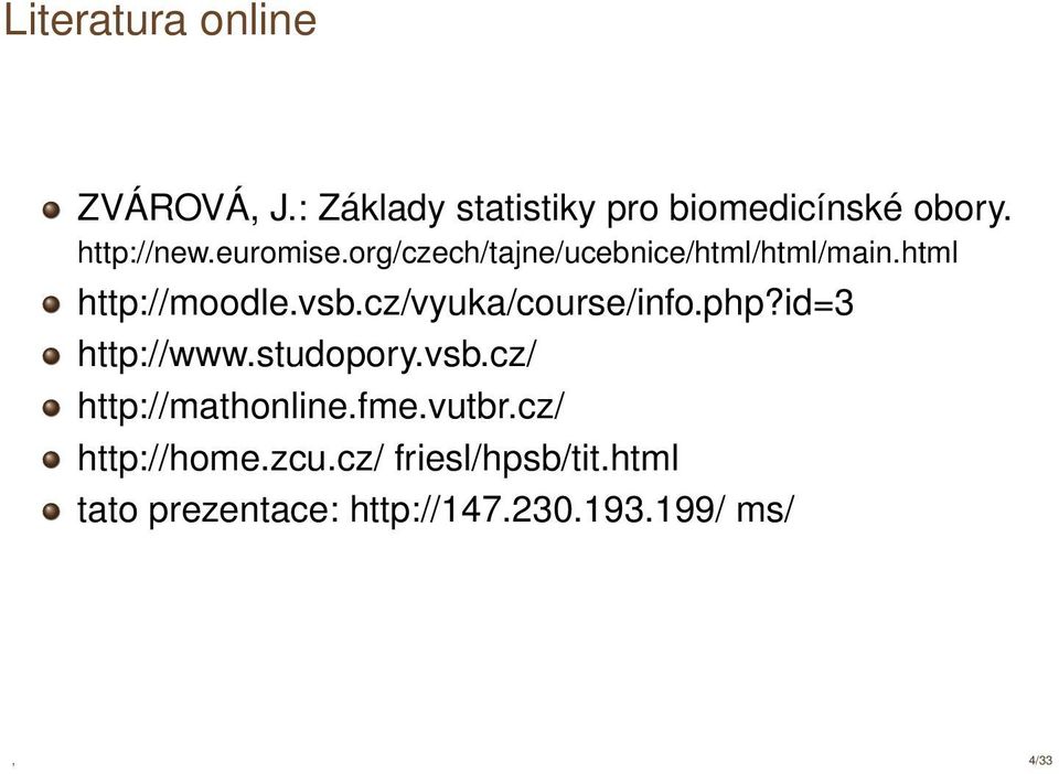 cz/vyuka/course/info.php?id=3 http://www.studopory.vsb.cz/ http://mathonline.fme.