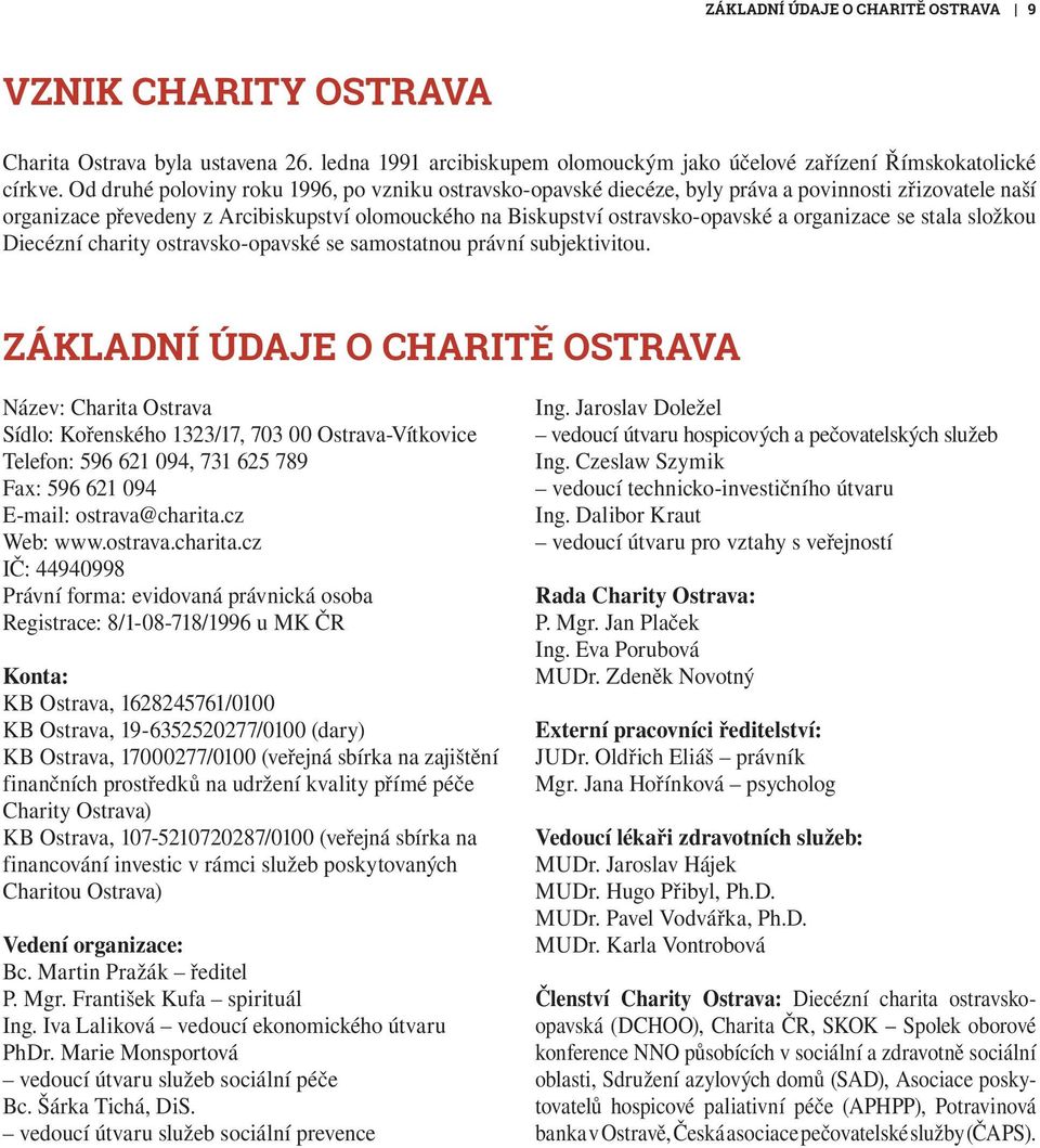 organizace se stala složkou Diecézní charity ostravsko-opavské se samostatnou právní subjektivitou.