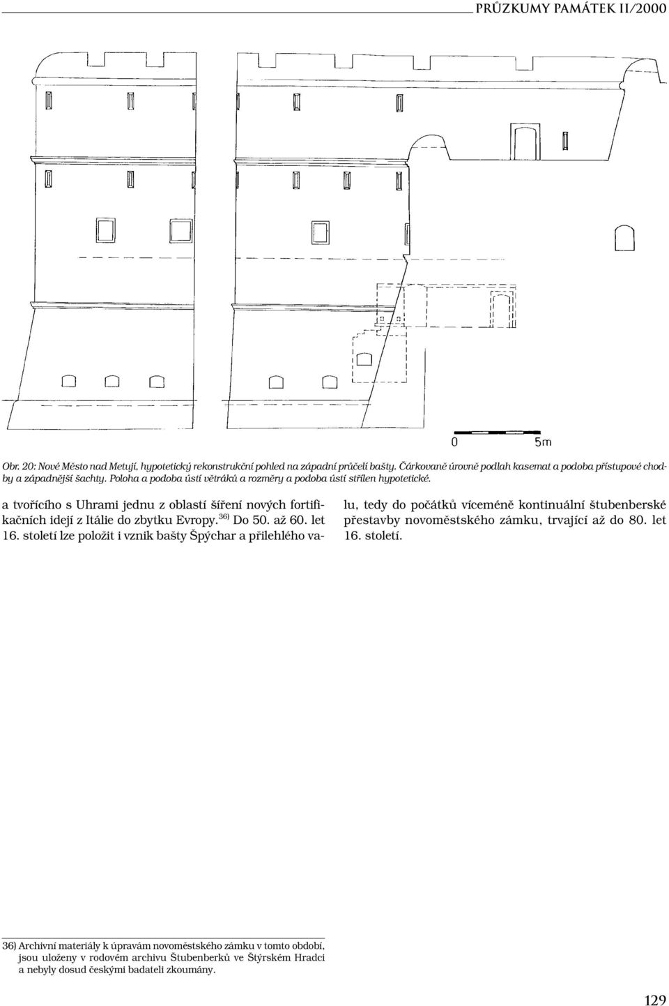 a tvořícího s Uhrami jednu z oblastí šíření nových fortifikačních idejí z Itálie do zbytku Evropy. 36) Do 50. až 60. let 16.