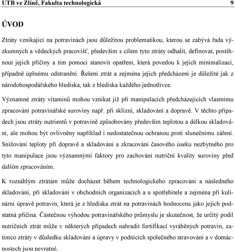 Řešení ztrát a zejména jejich předcházení je důležité jak z národohospodářského hlediska, tak z hlediska každého jednotlivce.