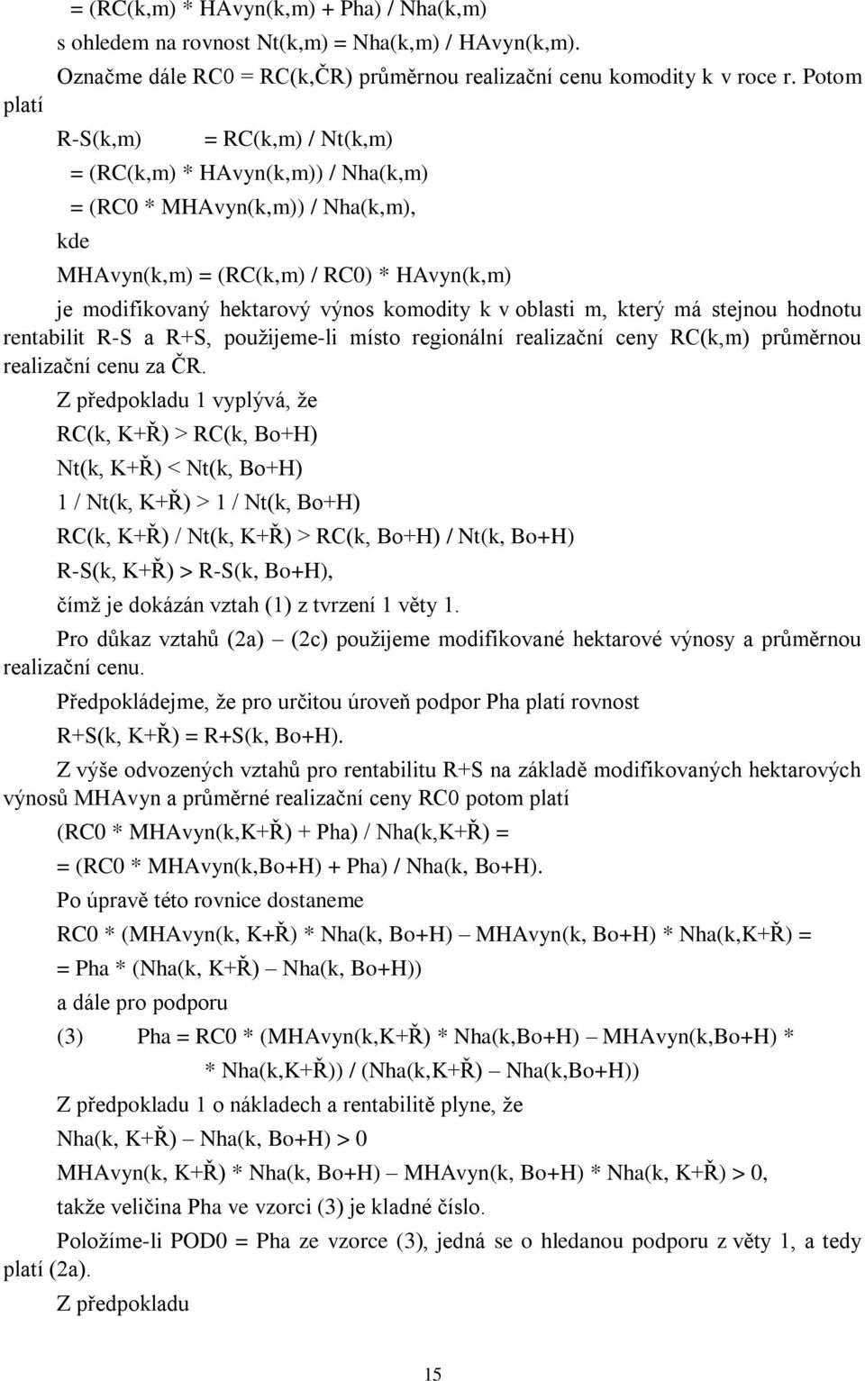 oblasti m, který má stejnou hodnotu rentabilit R-S a R+S, pouţijeme-li místo regionální realizační ceny RC(k,m) průměrnou realizační cenu za ČR.