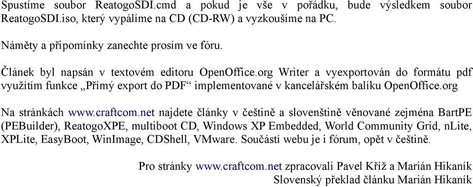 org Writer a vyexportován do formátu pdf využítím funkce Přímý export do PDF implementované v kancelářském balíku OpenOffice.org Na stránkách www.craftcom.