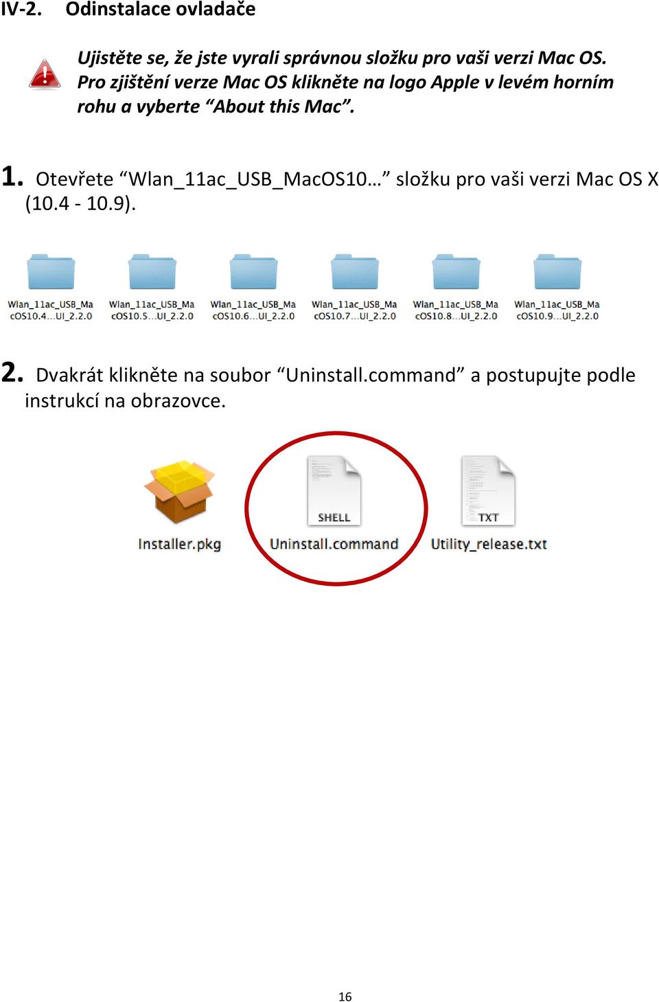 this Mac. 1. Otevřete Wlan_11ac_USB_MacOS10 složku pro vaši verzi Mac OS X (10.4-10.9). 2.