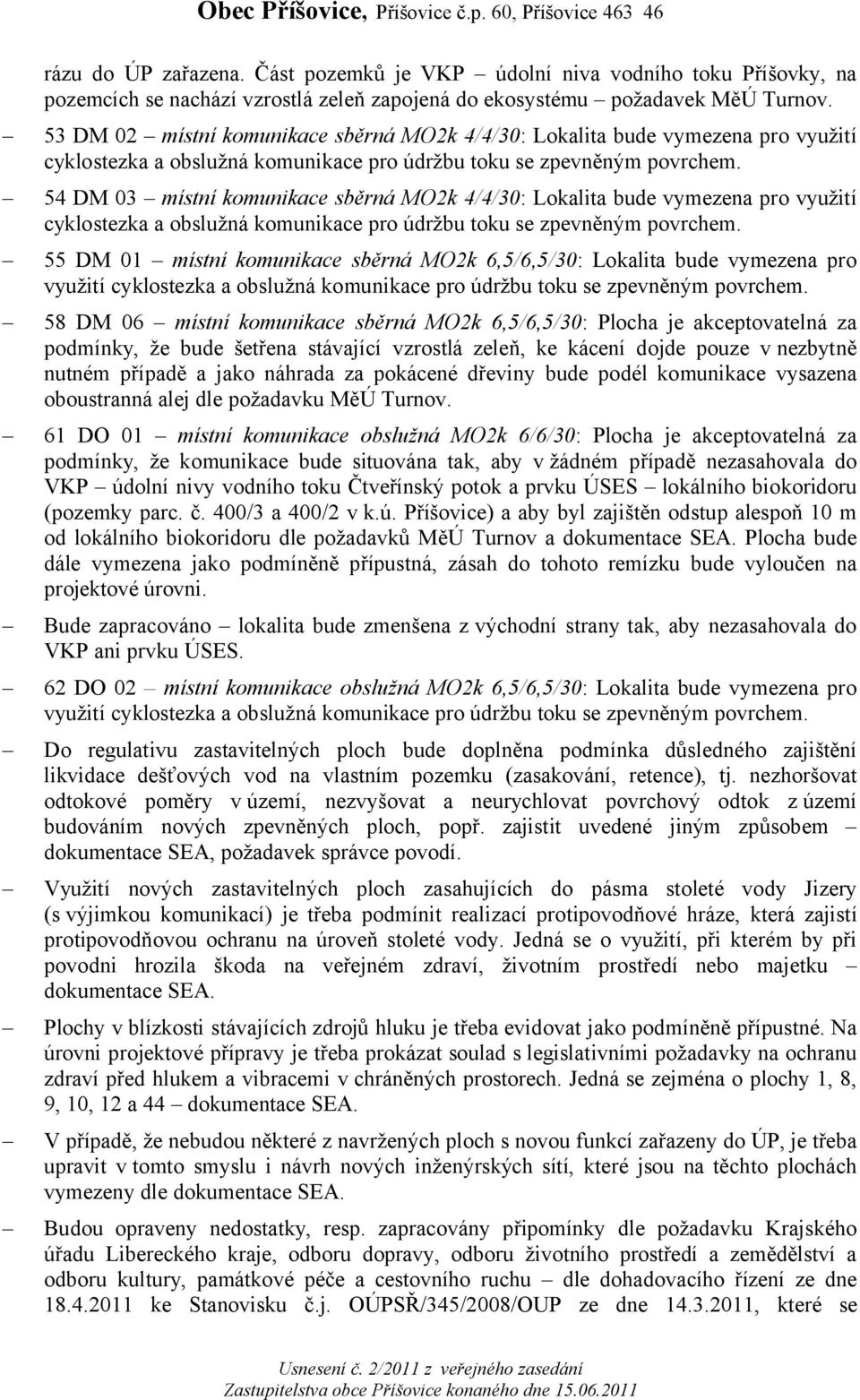 54 DM 03 místní komunikace sběrná MO2k 4/4/30: Lokalita bude vymezena pro využití cyklostezka a obslužná komunikace pro údržbu toku se zpevněným povrchem.