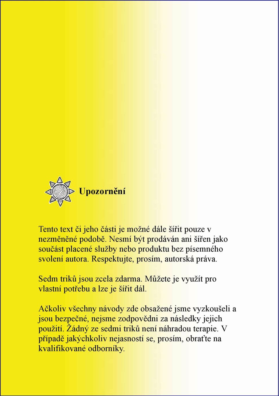 Sedm triků jsou zcela zdarma. Můžete je využít pro vlastní potřebu a lze je šířit dál.