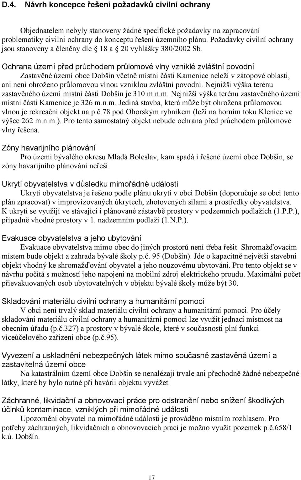 Ochrana území před průchodem průlomové vlny vzniklé zvláštní povodní Zastavěné území obce Dobšín včetně místní části Kamenice neleží v zátopové oblasti, ani není ohroženo průlomovou vlnou vzniklou