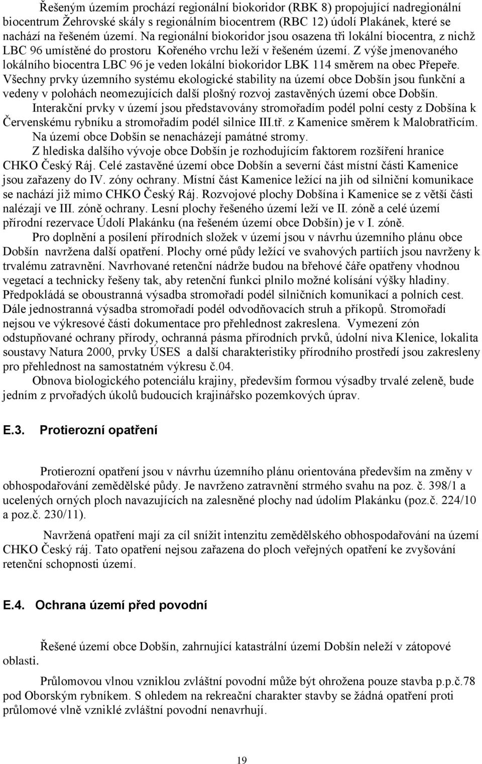 Z výše jmenovaného lokálního biocentra LBC 96 je veden lokální biokoridor LBK 114 směrem na obec Přepeře.