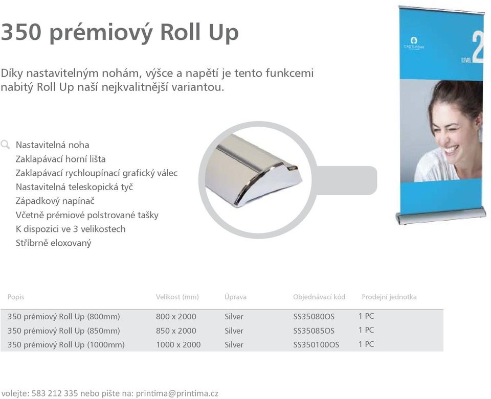 dispozici ve 3 velikostech Stříbrně eloxovaný Popis Velikost (mm) Úprava Objednávací kód Prodejní jednotka Cena 1-4 Cena 5 + 350 prémiový Roll Up (800mm) 800 x 2000