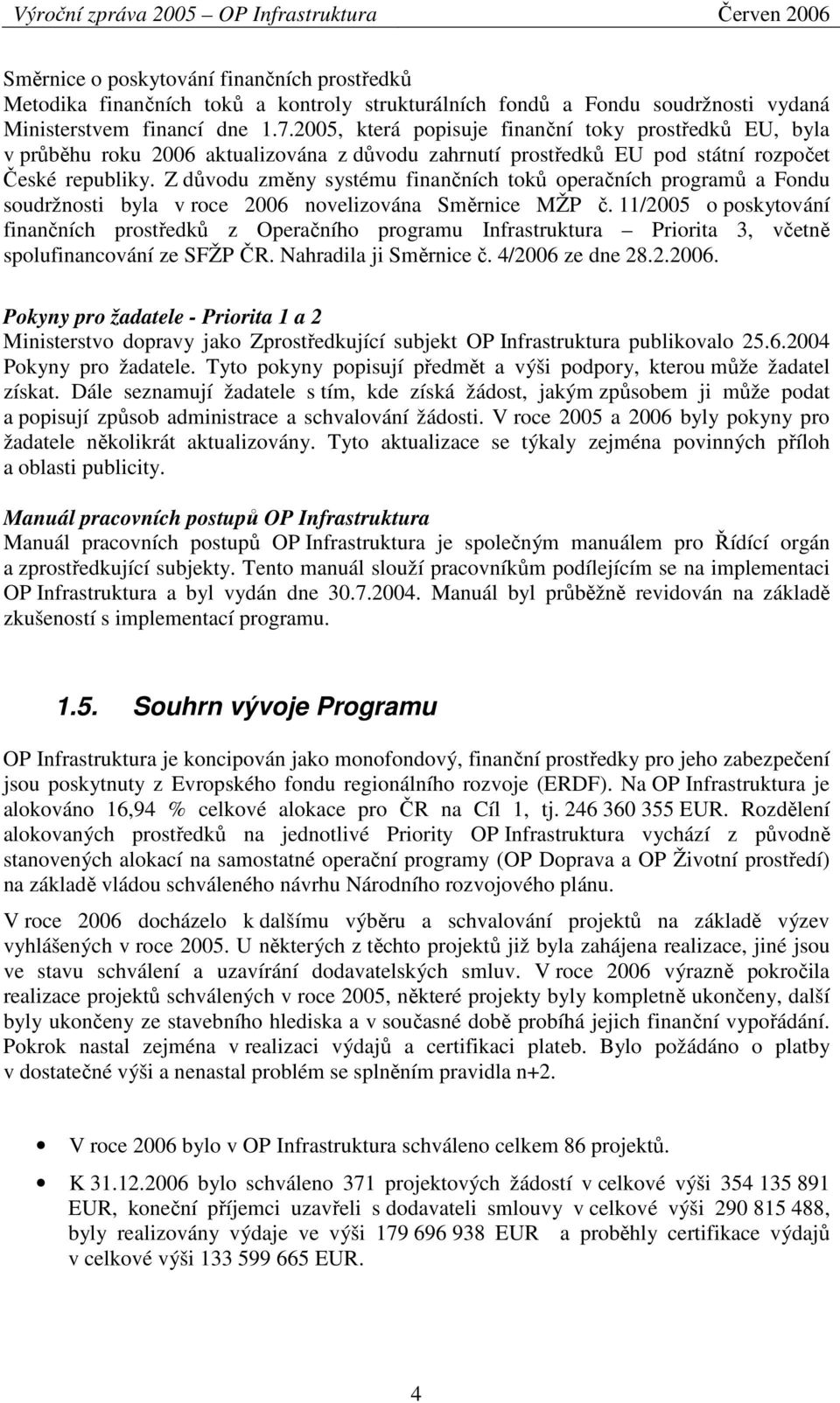 Z důvodu změny systému finančních toků operačních programů a Fondu soudržnosti byla v roce 2006 novelizována Směrnice MŽP č.