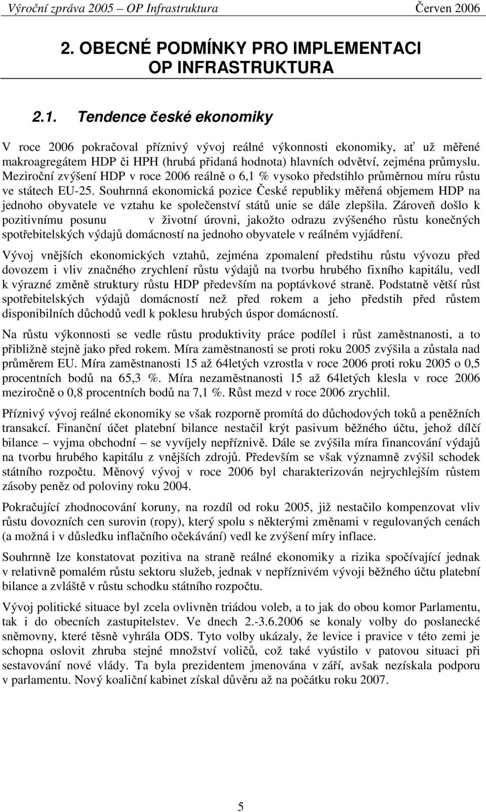 Meziroční zvýšení HDP v roce 2006 reálně o 6,1 % vysoko předstihlo průměrnou míru růstu ve státech EU-25.