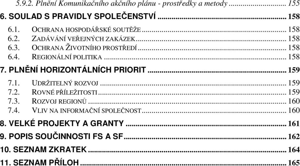 PLNĚNÍ HORIZONTÁLNÍCH PRIORIT... 159 7.1. UDRŽITELNÝ ROZVOJ... 159 7.2. ROVNÉ PŘÍLEŽITOSTI... 159 7.3. ROZVOJ REGIONŮ... 160 7.4.