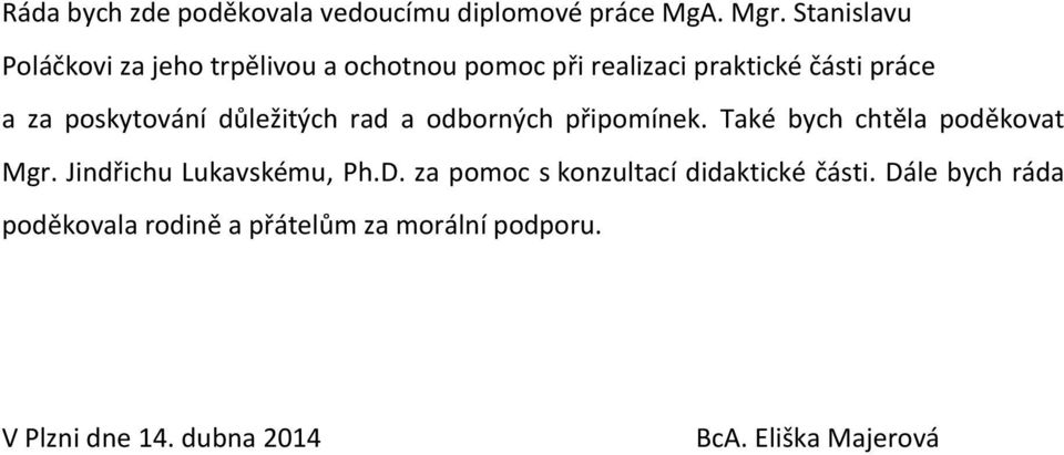 poskytování důležitých rad a odborných připomínek. Také bych chtěla poděkovat Mgr.