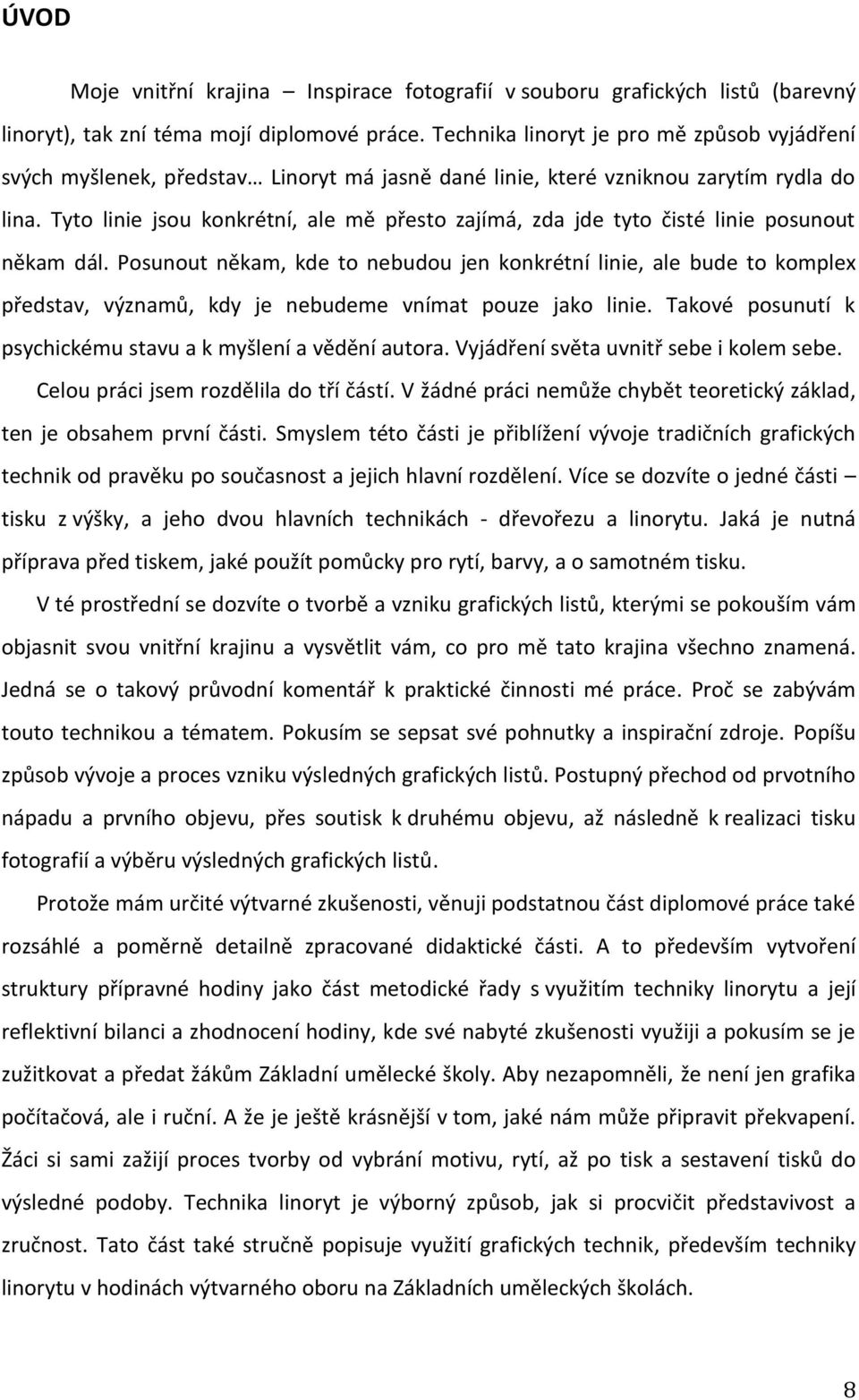 Tyto linie jsou konkrétní, ale mě přesto zajímá, zda jde tyto čisté linie posunout někam dál.