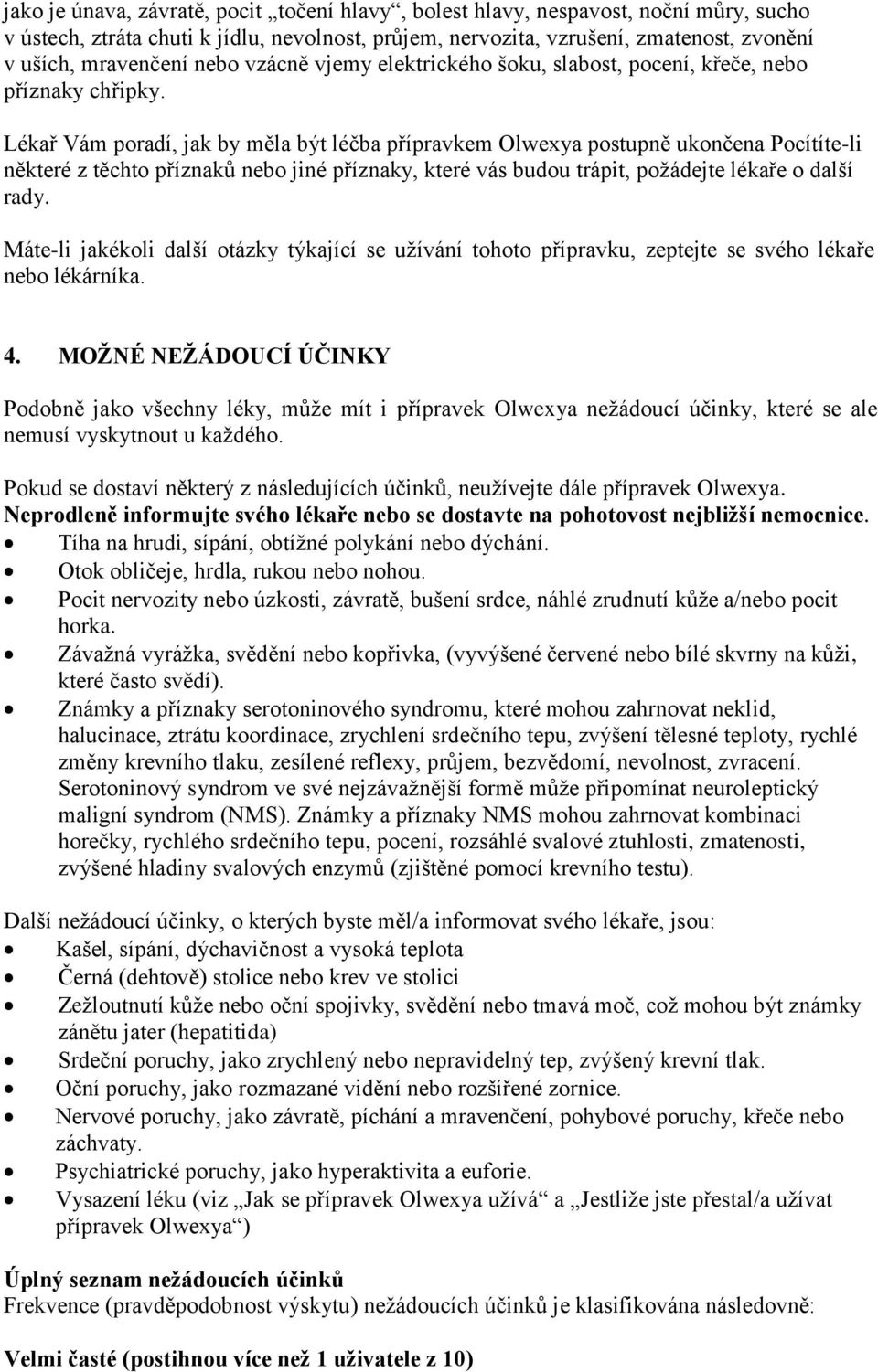 Lékař Vám poradí, jak by měla být léčba přípravkem Olwexya postupně ukončena Pocítíte-li některé z těchto příznaků nebo jiné příznaky, které vás budou trápit, požádejte lékaře o další rady.