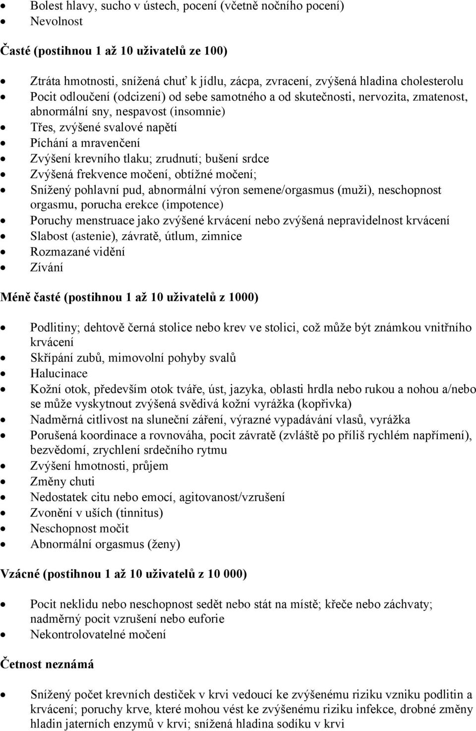 zrudnutí; bušení srdce Zvýšená frekvence močení, obtížné močení; Snížený pohlavní pud, abnormální výron semene/orgasmus (muži), neschopnost orgasmu, porucha erekce (impotence) Poruchy menstruace jako